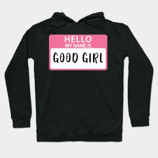 Hello My Name Is Good Girl Hoodie